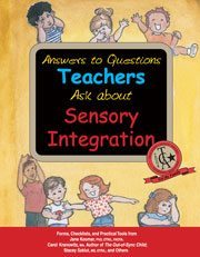 Answers to Questions Teachers Ask about Sensory Integration