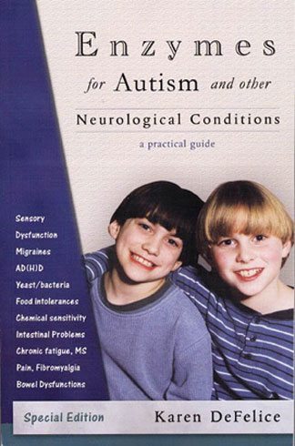 Enzymes for Autism and Other Neurological Conditions: A Practical Guide A Story, an Adventure, Practical Information and Science (3rd. Edition)
