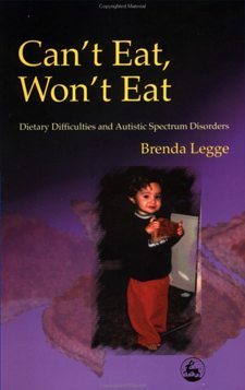 Can't Eat, Won't Eat Dietary Difficulties and Autistic Spectrum Disorders